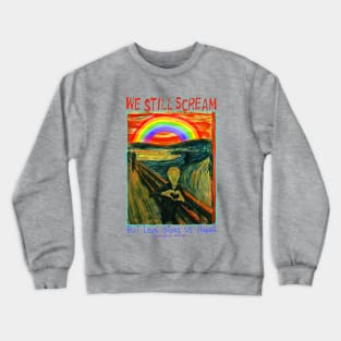 We Still Scream But Love gives us Hope Crewneck Sweatshirt